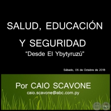 SALUD, EDUCACIÓN Y SEGURIDAD - Desde El Ybytyruzú - Por CAIO SCAVONE - Sábado, 06 de Octubre de 2018